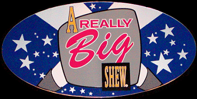 A Really Big Shew(R)
