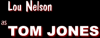 Lou Nelson As Tom Jones
