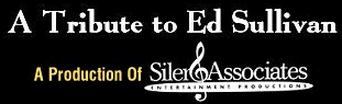 A Really Big Shew, A Tribute to Ed Sullivan, is a production of Siler and Associates