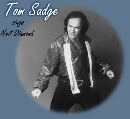 Click on graphic to enter ~Tom Sadge sings Neil Diamond~